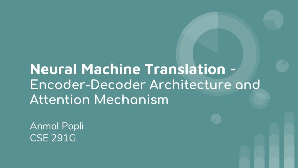 neural machine translation encoder decoder architecture and attention mechanism