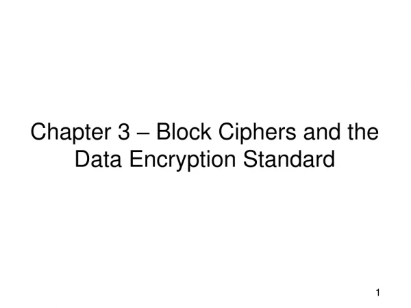 Chapter 3 – Block Ciphers and the Data Encryption Standard