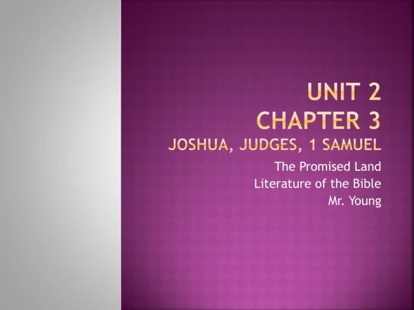Unit 2 Chapter 3 Joshua, Judges, 1 Samuel