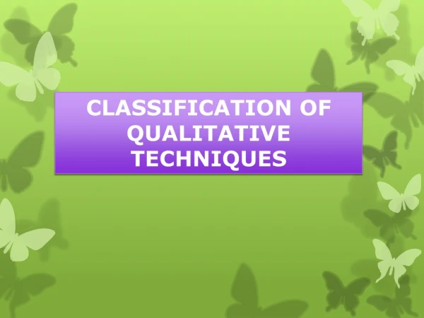 CLASSIFICATION OF QUALITATIVE TECHNIQUES