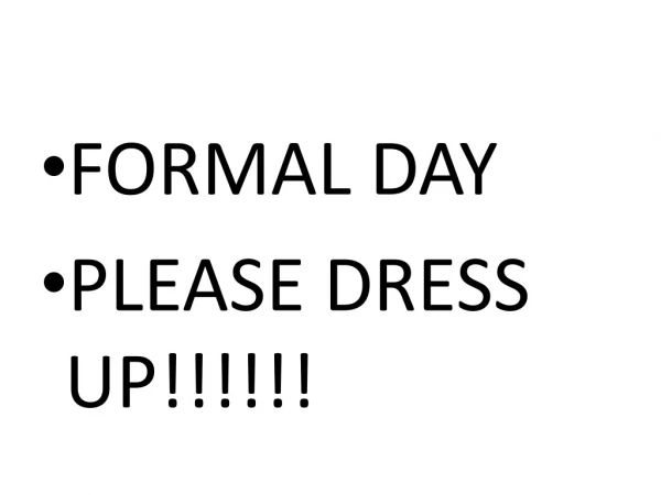 FORMAL DAY PLEASE DRESS UP!!!!!!