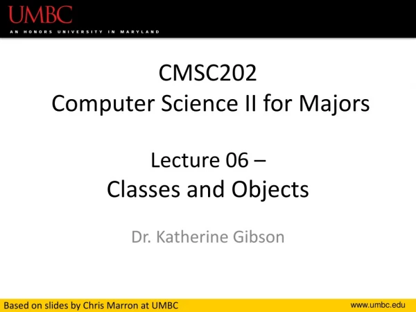 CMSC202 Computer Science II for Majors Lecture 06 – Classes and Objects