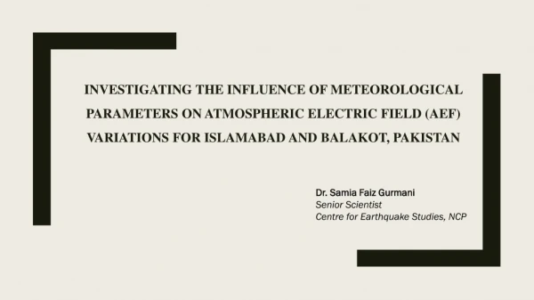 Dr. Samia Faiz Gurmani Senior Scientist Centre for Earthquake Studies, NCP
