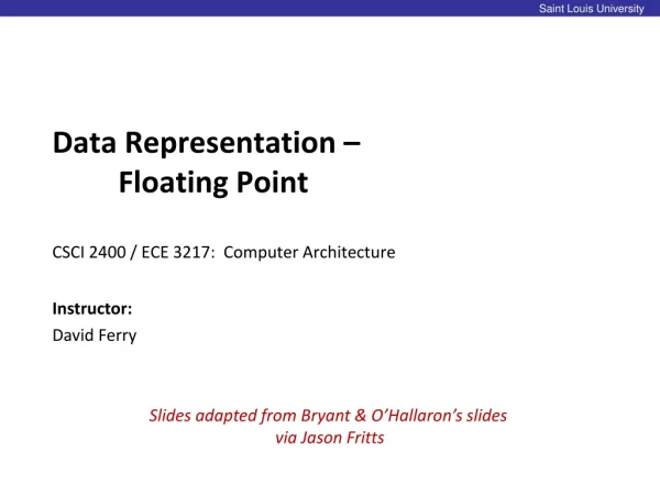 Data Representation – 	Floating Point CSCI 2400 / ECE 3217: Computer Architecture