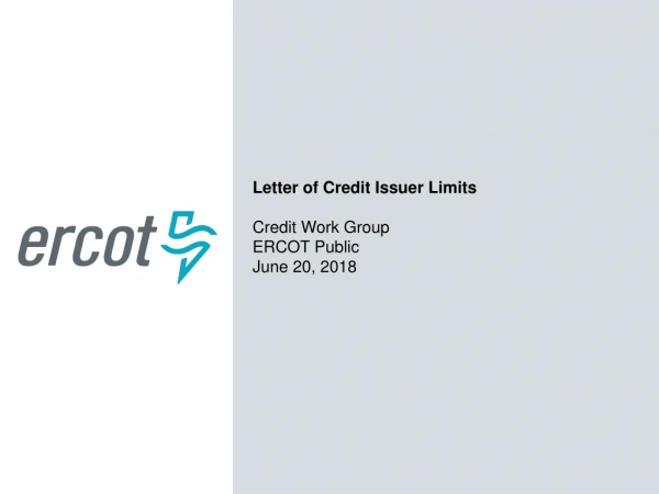 Letter of Credit Issuer Limits Credit Work Group ERCOT Public June 20, 2018
