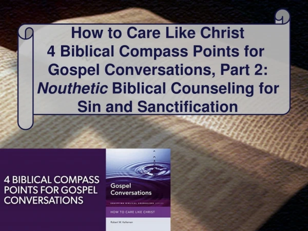 How to Care Like Christ 4 Biblical Compass Points for Gospel Conversations, Part 2: