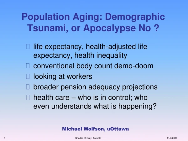 Population Aging: Demographic Tsunami, or Apocalypse No ?