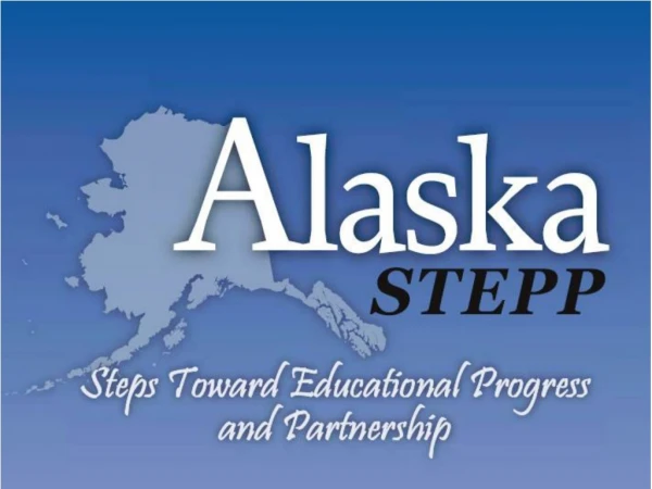 Outcomes … Providers will have a general and broad understanding of Alaska STEPP.