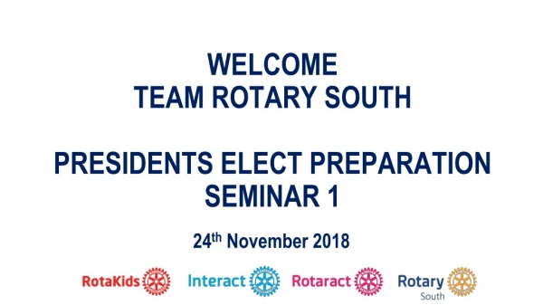Welcome Team Rotary South Presidents Elect Preparation Seminar 1