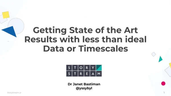 Getting State of the Art Results with less than ideal Data or Timescales