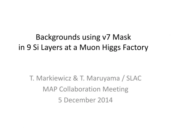 Backgrounds using v7 Mask in 9 Si Layers at a Muon Higgs Factory