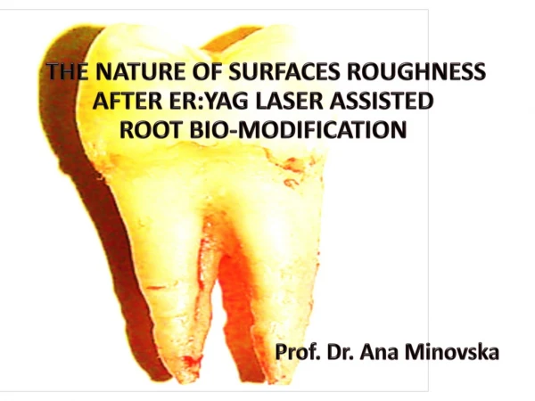THE NATURE OF SURFACES ROUGHNESS AFTER ER:YAG LASER ASSISTED ROOT BIO-MODIFICATION