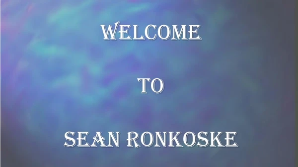WELCOME TO SEAN RONKOSKE