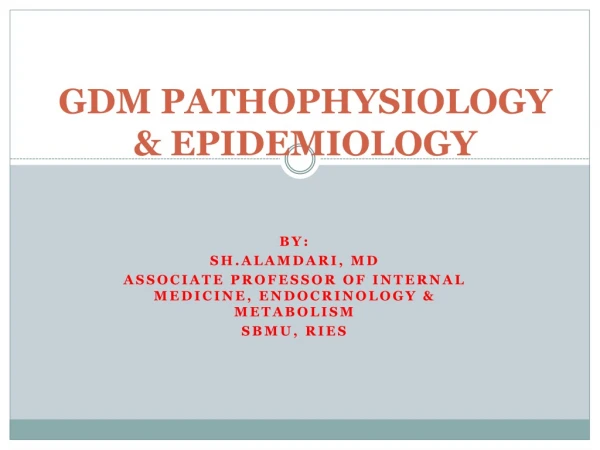 GDM PATHOPHYSIOLOGY &amp; EPIDEMIOLOGY