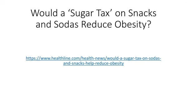 Would a ‘Sugar Tax’ on Snacks and Sodas Reduce Obesity?
