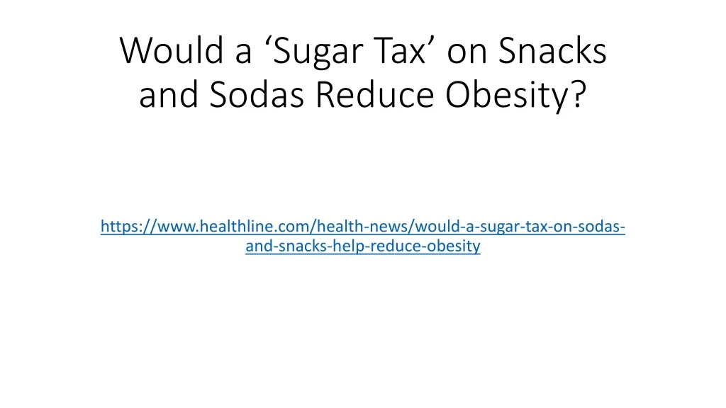 would a sugar tax on snacks and sodas reduce obesity