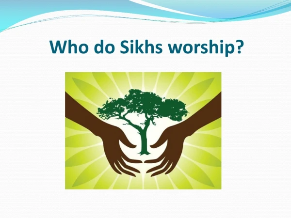 Who do Sikhs worship?