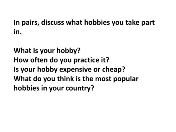 In pairs, discuss what hobbies you take part in. What is your hobby?