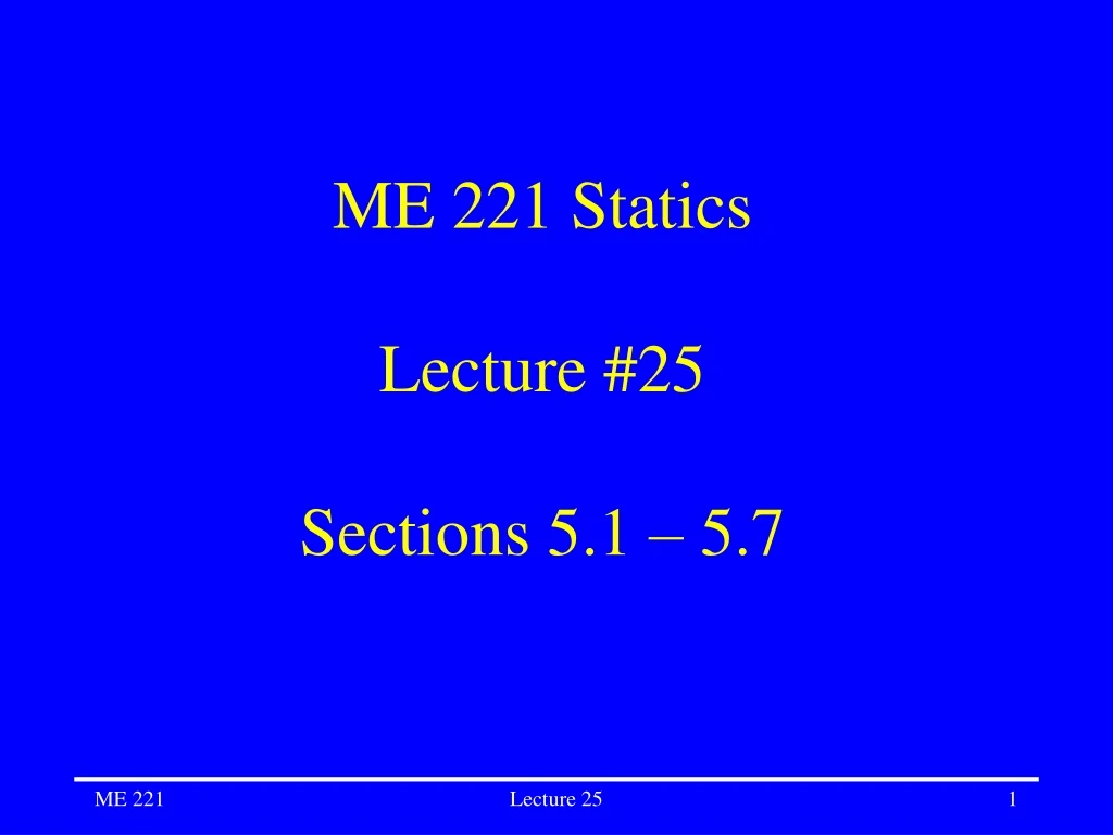 me 221 statics lecture 25 sections 5 1 5 7