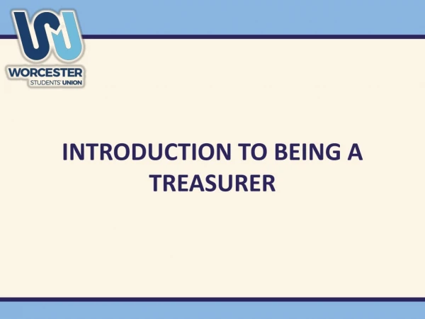 INTRODUCTION TO BEING A TREASURER