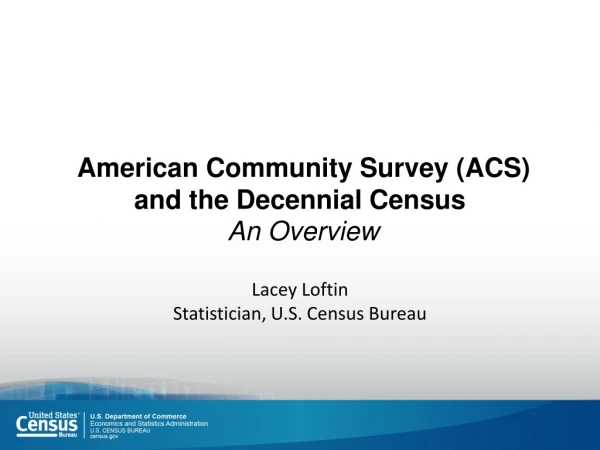 American Community Survey (ACS) and the Decennial Census An Overview