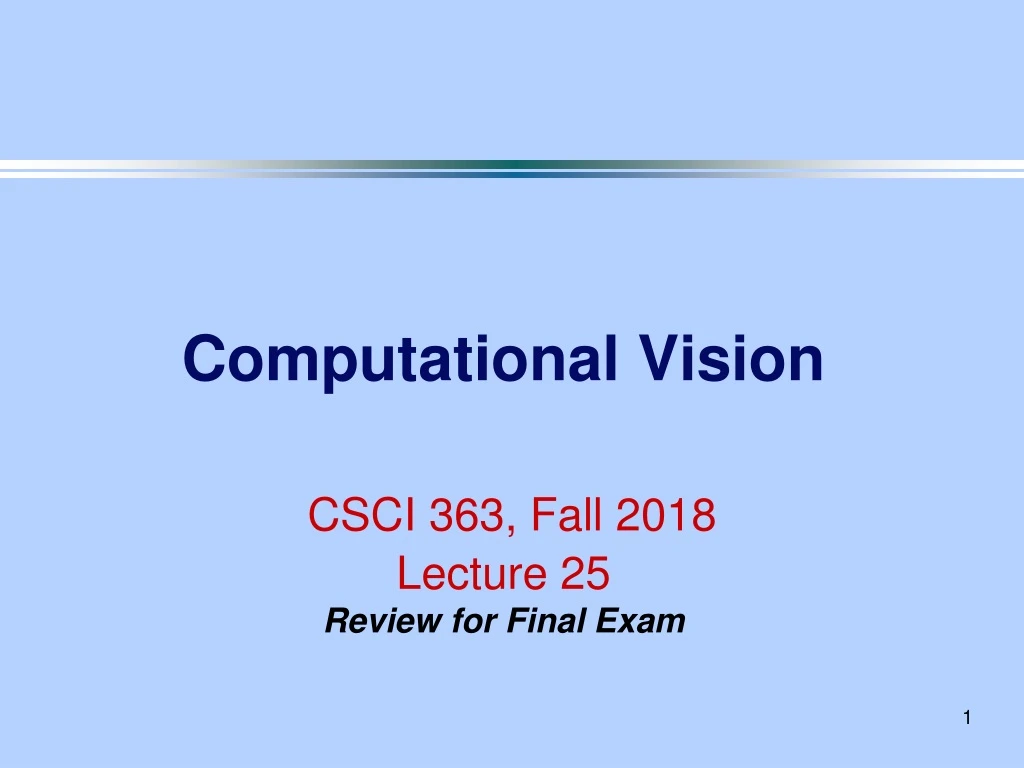 computational vision csci 363 fall 2018 lecture 25 review for final exam
