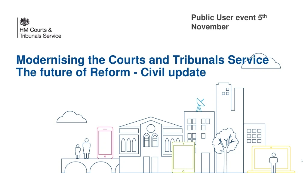 modernising the courts and tribunals service the future of reform civil update