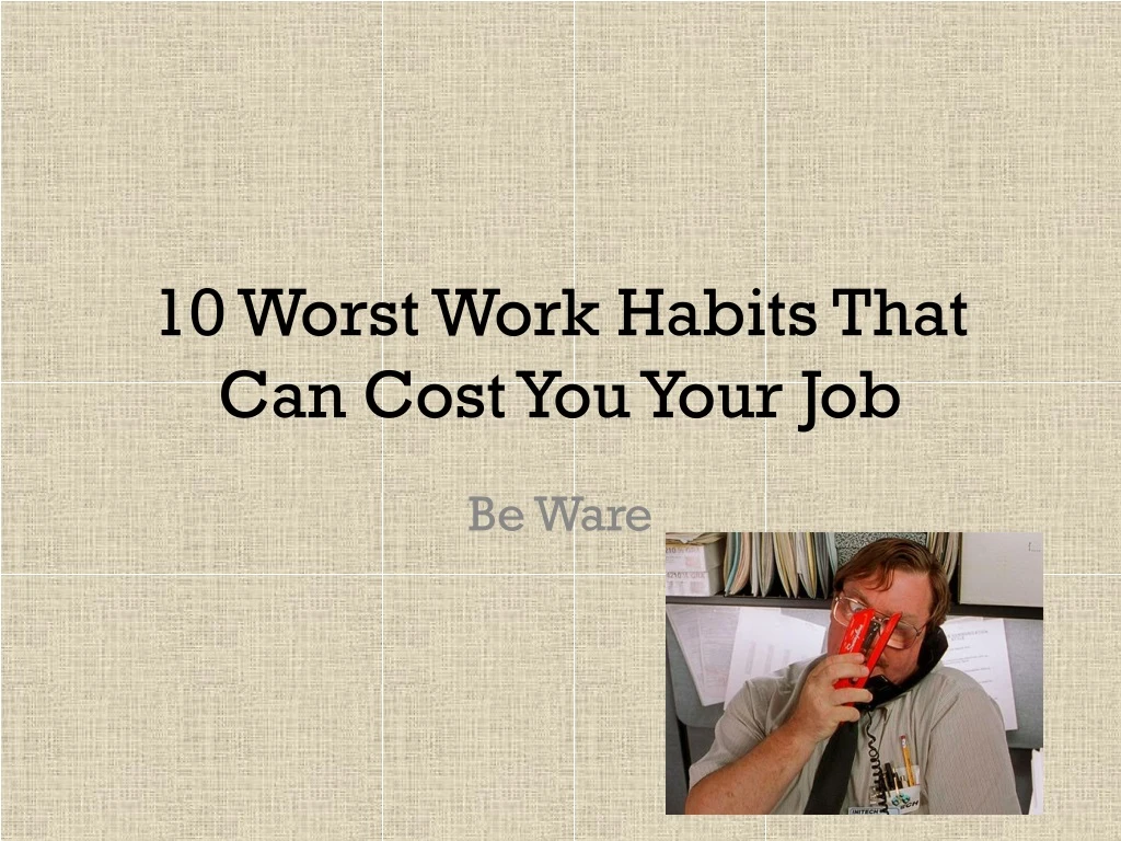 10 worst work habits that can cost you your job