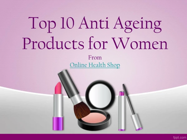 Top 10 Anti Ageing Products for Women From Online Health Shop