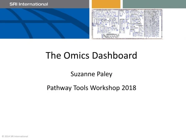 The Omics Dashboard Suzanne Paley Pathway Tools Workshop 2018
