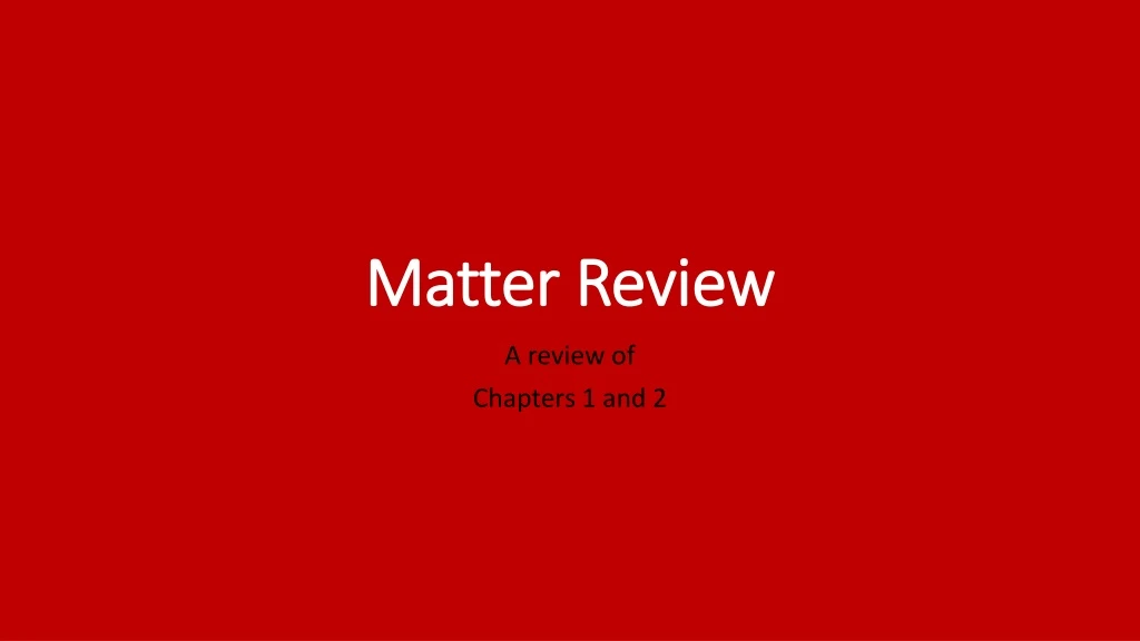matter review