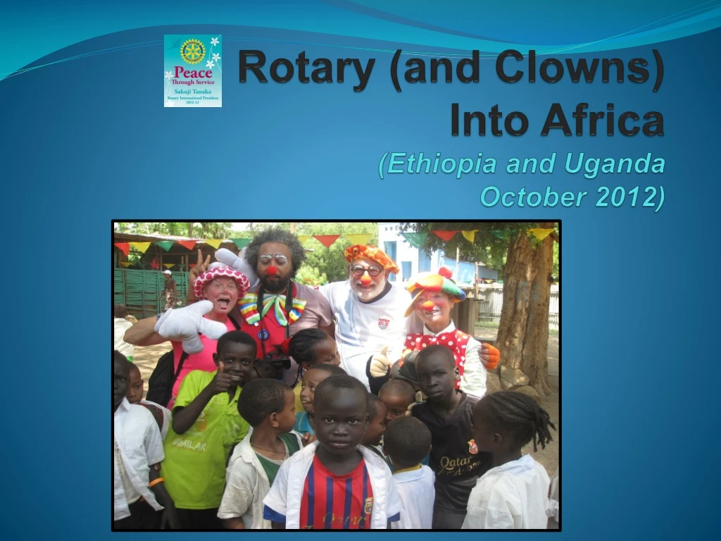 rotary and clowns into africa ethiopia and uganda october 2012
