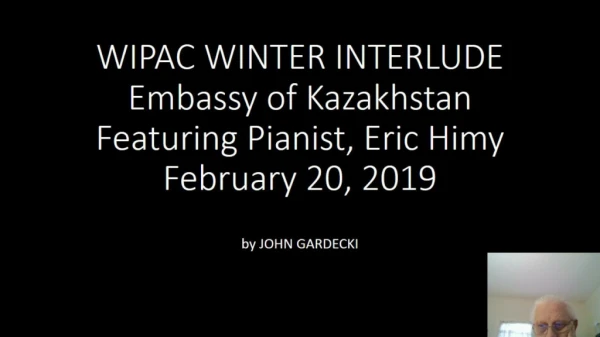 WIPAC WINTER INTERLUDE Embassy of Kazakhstan Featuring Pianist, Eric Himy February 20, 2019