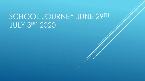 School journey June 29 th – July 3 rd 2020