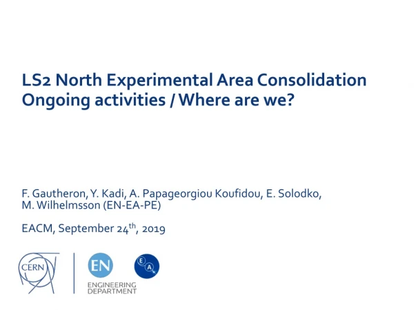 LS2 North Experimental Area Consolidation Ongoing activities / Where are we?