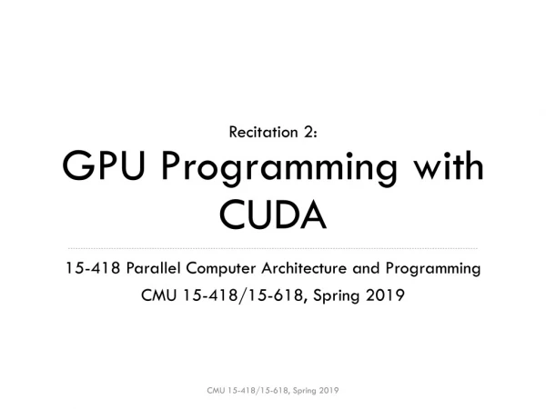 Recitation 2: GPU Programming with CUDA