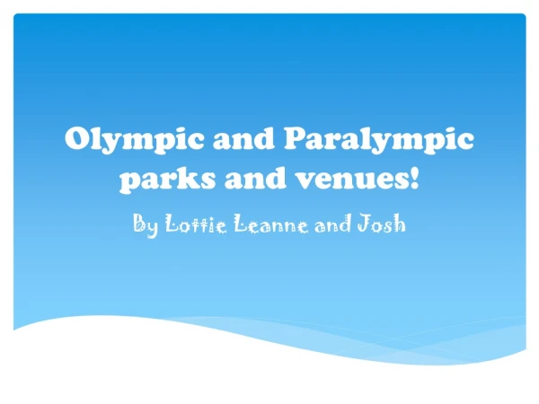 Olympic and Paralympic parks and venues!