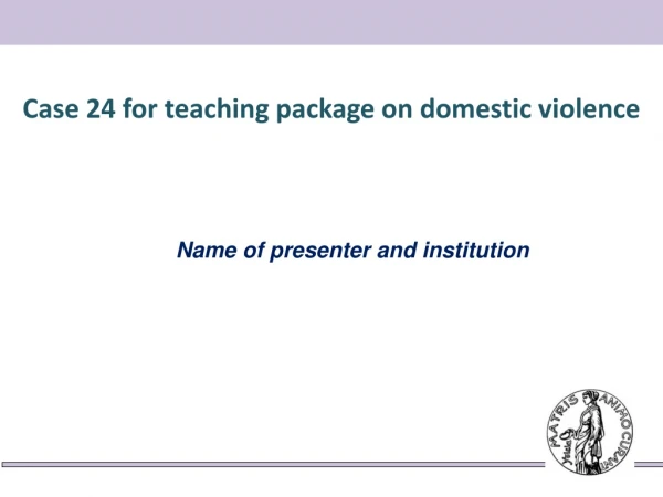 Case 24 for teaching package on domestic violence