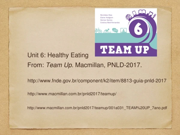 Unit 6: Healthy Eating From: Team Up . Macmillan, PNLD-2017.
