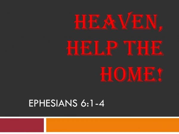 HEAVEN, HELP THE HOME!