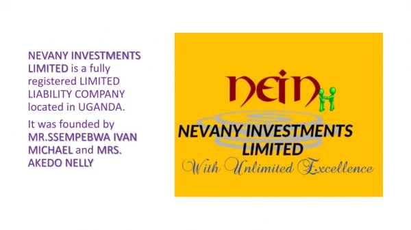 NEVANY INVESTMENTS LIMITED is a fully registered LIMITED LIABILITY COMPANY located in UGANDA.