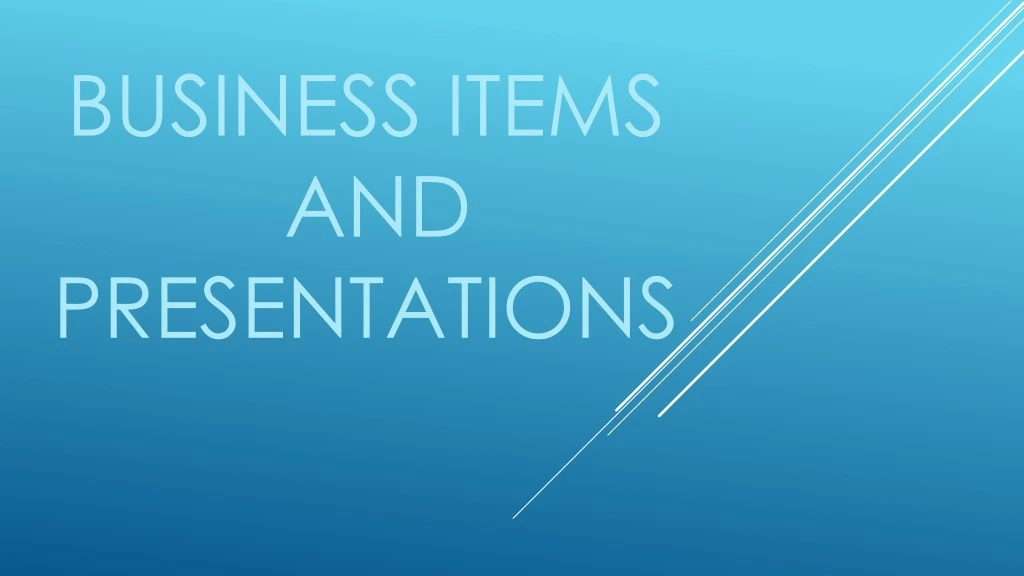 business items and presentations