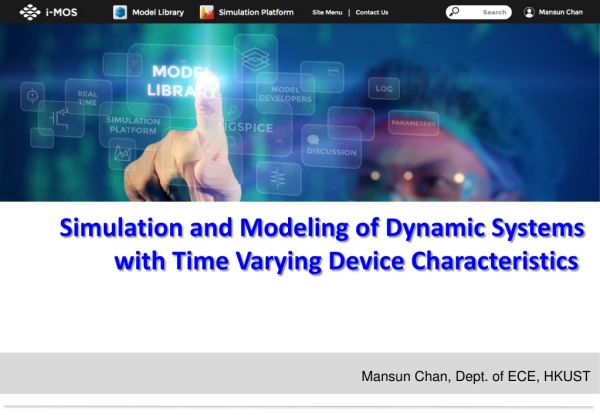 Simulation and Modeling of Dynamic Systems with Time Varying Device Characteristics 
