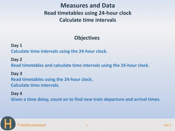 Objectives Day 1 Calculate time intervals using the 24-hour clock. Day 2