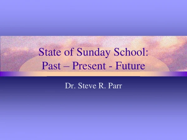 State of Sunday School: Past – Present - Future