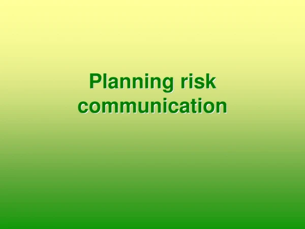Planning risk communication