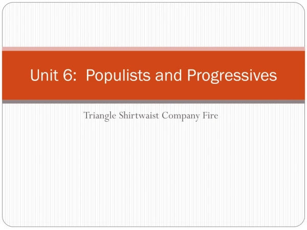 Unit 6: Populists and Progressives