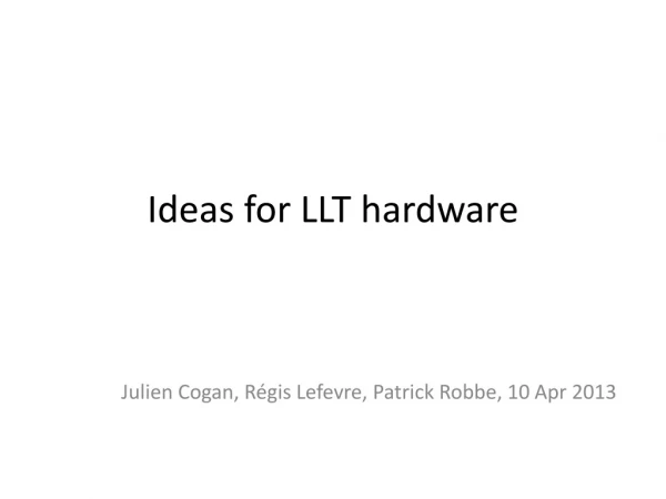 Ideas for LLT hardware