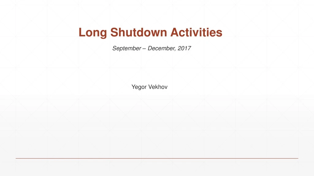 long shutdown activities