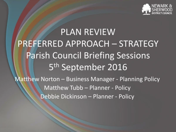 PLAN REVIEW PREFERRED APPROACH – STRATEGY Parish Council Briefing Sessions 5 th September 2016